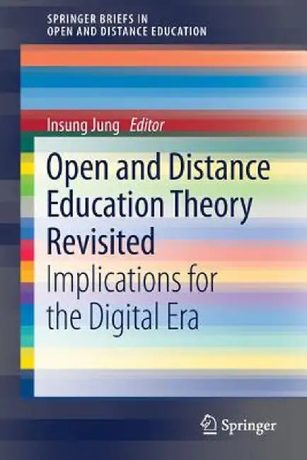Open and Distance Education Theory Revisited: Implications for the Digital Era by Insung Jung