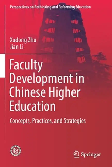 Faculty Development in Chinese Higher Education: Concepts, Practices, and Strategies by Xudong Zhu