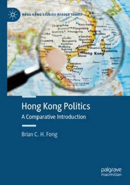 Hong Kong Politics: A Comparative Introduction by Brian C. H. Fong