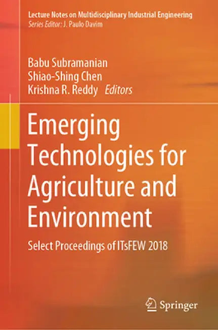 Emerging Technologies for Agriculture and Environment: Select Proceedings of Itsfew 2018 by Babu Subramanian