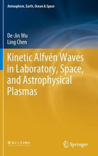 Kinetic Alfvén Waves in Laboratory, Space, and Astrophysical Plasmas by De-Jin Wu