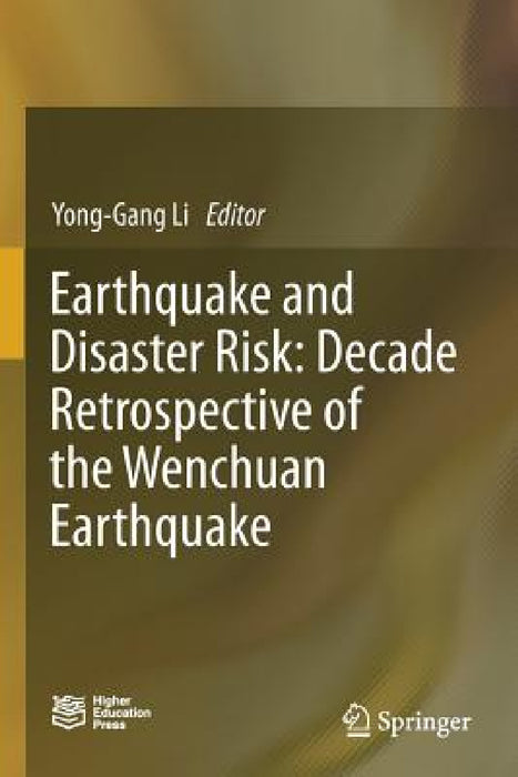 Earthquake and Disaster Risk: Decade Retrospective of the Wenchuan Earthquake by Yong-Gang Li