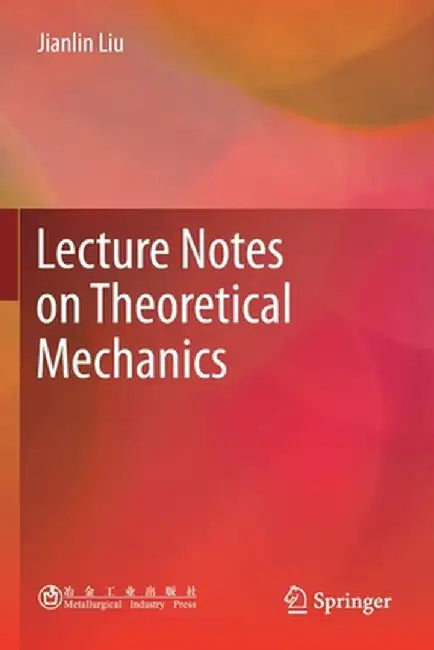 Lecture Notes on Theoretical Mechanics by Jianlin Liu