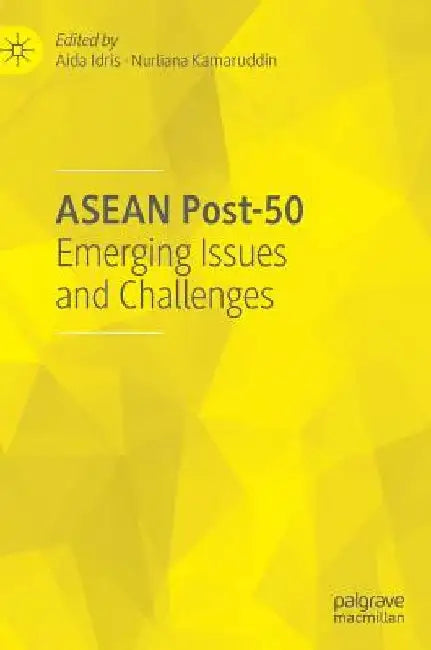 ASEAN Post-50: Emerging Issues and Challenges by Aida Idris