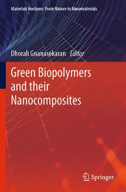 Green Biopolymers and Their Nanocomposites by Dhorali Gnanasekaran