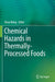 Chemical Hazards in Thermally-Processed Foods by Shuo Wang