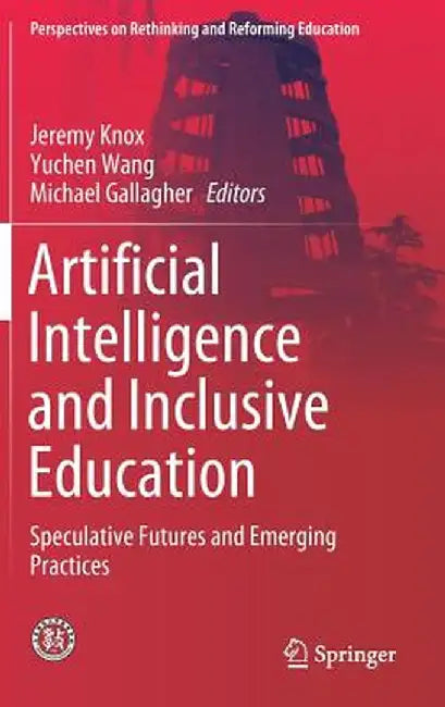 Artificial Intelligence and Inclusive Education: Speculative Futures and Emerging Practices by Jeremy Knox