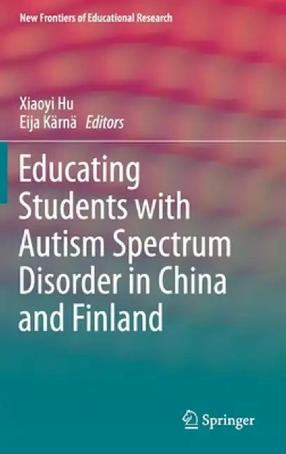 Educating Students with Autism Spectrum Disorder in China and Finland by Xiaoyi Hu