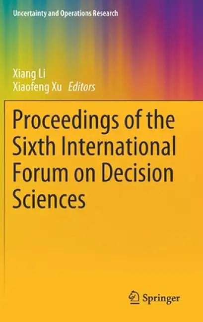 Proceedings of the Sixth International Forum on Decision Sciences by Xiang Li