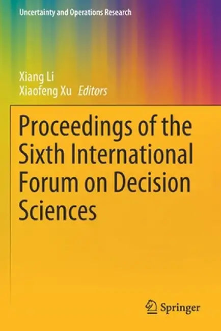 Proceedings of the Sixth International Forum on Decision Sciences by Xiang Li