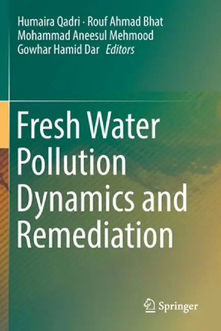 Fresh Water Pollution Dynamics and Remediation by Humaira Qadri