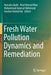 Fresh Water Pollution Dynamics and Remediation by Humaira Qadri