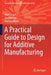 A Practical Guide to Design for Additive Manufacturing by Olaf Diegel