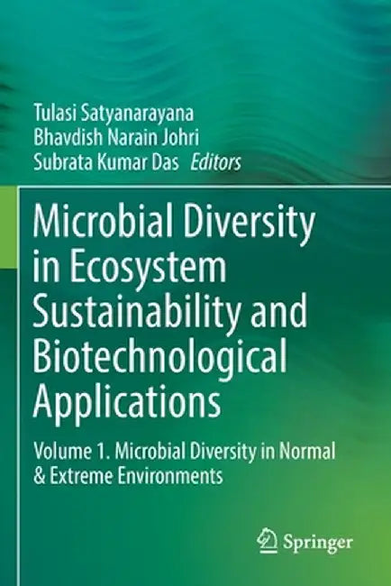 Microbial Diversity in Ecosystem Sustainability and Biotechnological Applications: Volume 1. Microbial Diversity in Normal & Extreme Environments by Tulasi Satyanarayana
