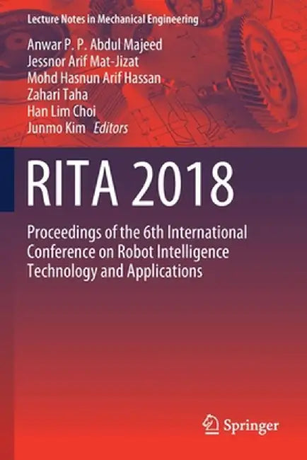 Rita 2018: Proceedings of the 6th International Conference on Robot Intelligence Technology and Applications by Anwar P. P. Abdul Majeed