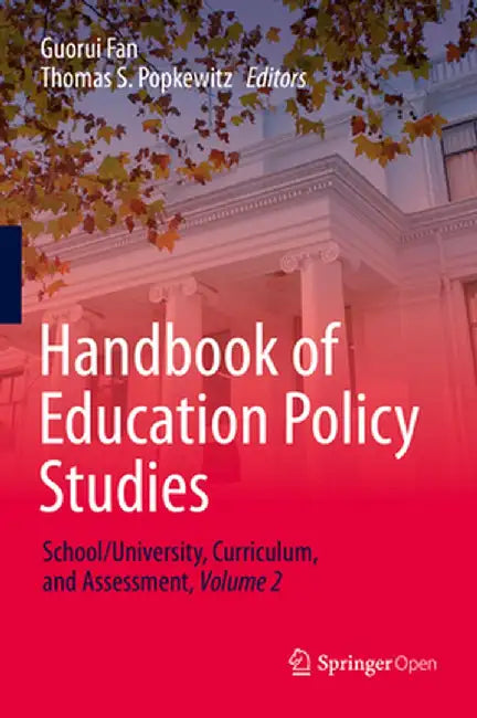 Handbook of Education Policy Studies: School/University, Curriculum, and Assessment, Volume 2 by Guorui Fan