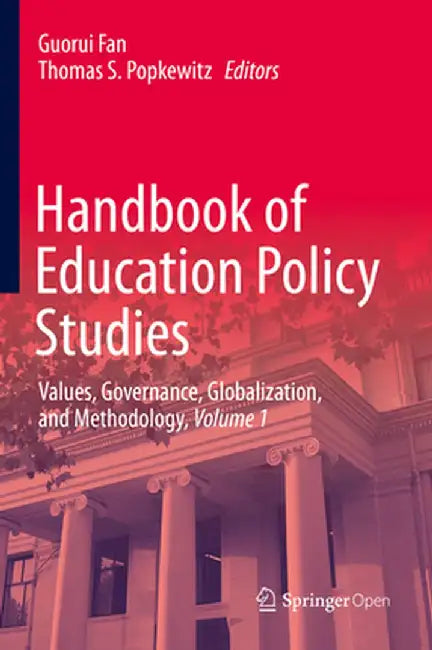Handbook of Education Policy Studies: Values, Governance, Globalization, and Methodology, Volume 1 by Guorui Fan