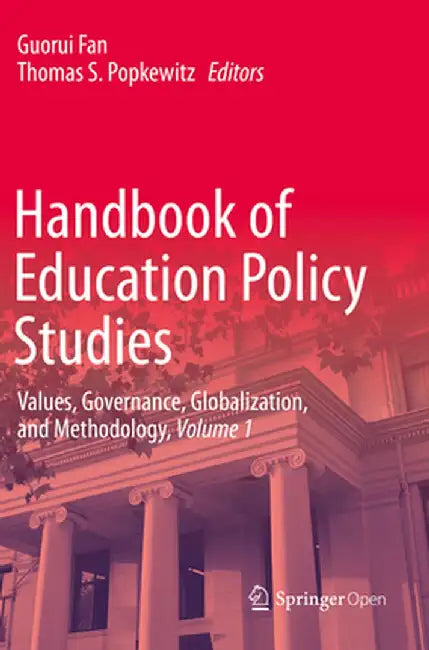 Handbook of Education Policy Studies: Values, Governance, Globalization, and Methodology, Volume 1 by Guorui Fan