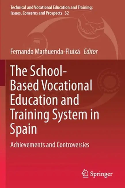 The School-Based Vocational Education and Training System in Spain: Achievements and Controversies by Fernando Marhuenda-Fluixá