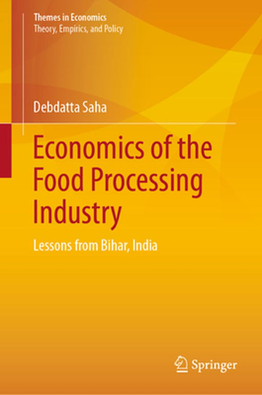 Economics of the Food Processing Industry: Lessons from Bihar India by Debdatta Saha