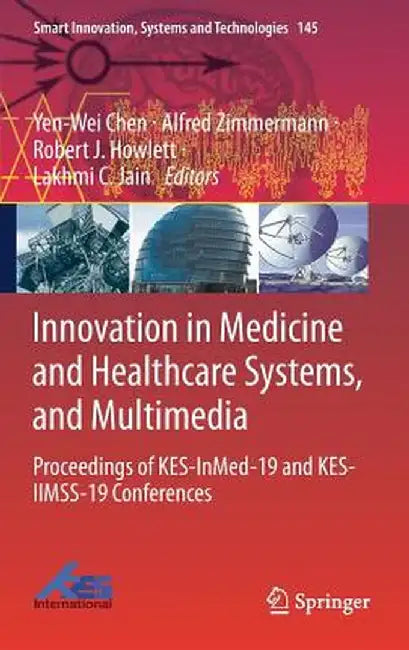 Innovation in Medicine and Healthcare Systems, and Multimedia: Proceedings of Kes-Inmed-19 and Kes-Iimss-19 Conferences by Yen-Wei Chen