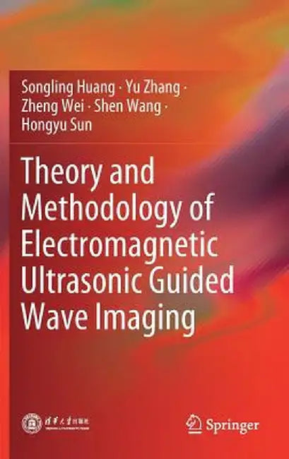 Theory and Methodology of Electromagnetic Ultrasonic Guided Wave Imaging by Songling Huang
