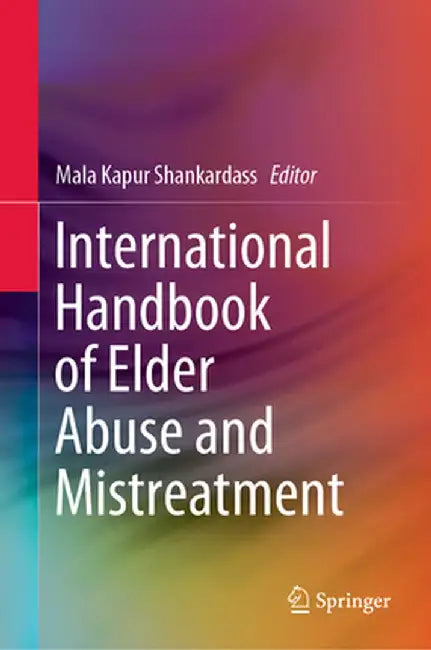 International Handbook of Elder Abuse and Mistreatment by Mala Kapur Shankardass