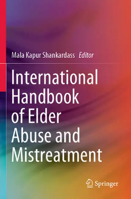 International Handbook of Elder Abuse and Mistreatment by Mala Kapur Shankardass