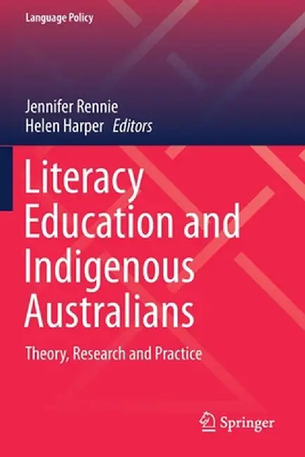 Literacy Education and Indigenous Australians: Theory, Research and Practice by Jennifer Rennie