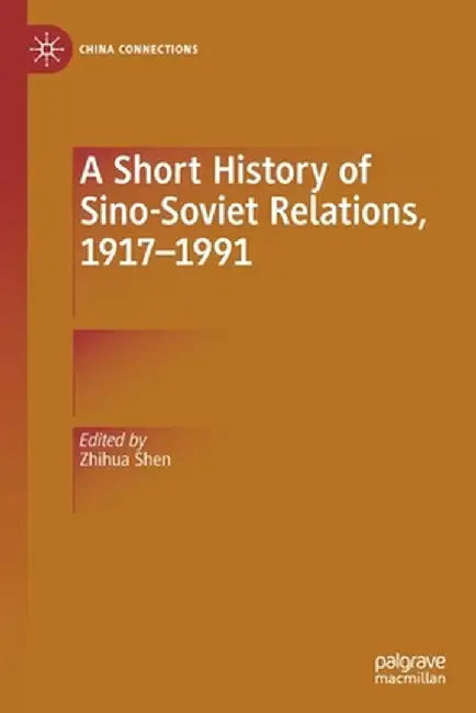A Short History of Sino-Soviet Relations 1917–1991 by Zhihua Shen