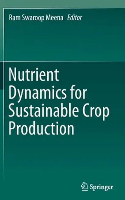 Nutrient Dynamics for Sustainable Crop Production by Ram Swaroop Meena