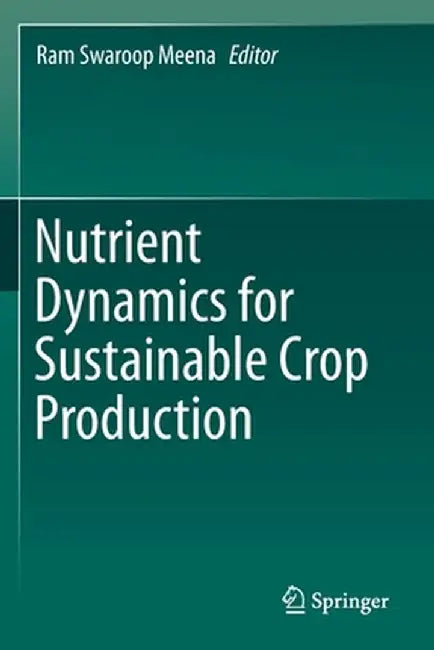 Nutrient Dynamics for Sustainable Crop Production by Ram Swaroop Meena