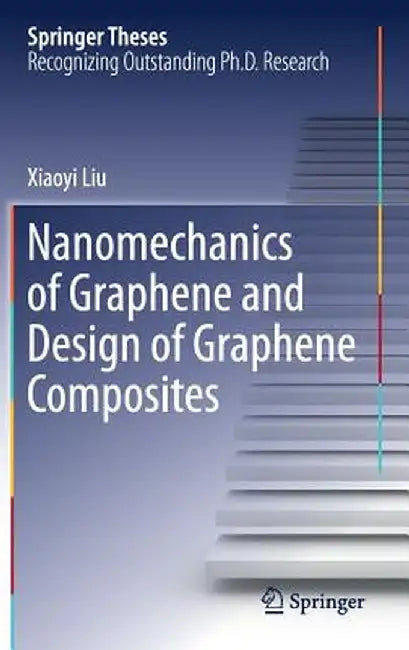 Nanomechanics of Graphene and Design of Graphene Composites by Xiaoyi Liu