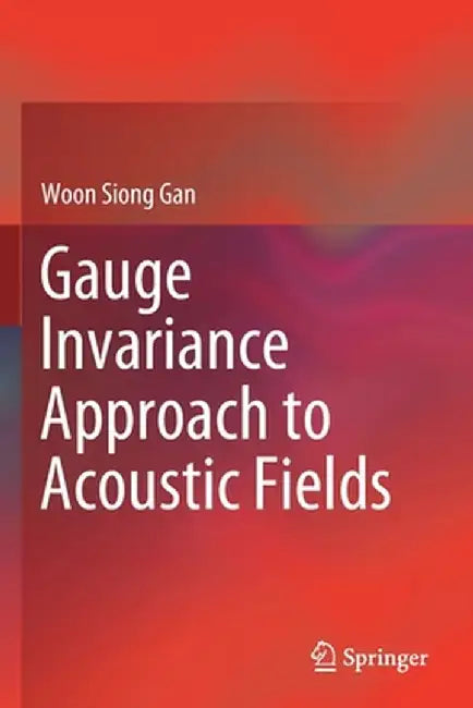 Gauge Invariance Approach to Acoustic Fields by Woon Siong Gan