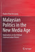 Malaysian Politics in the New Media Age: Implications on the Political Communication Process by Pauline Pooi Yin Leong