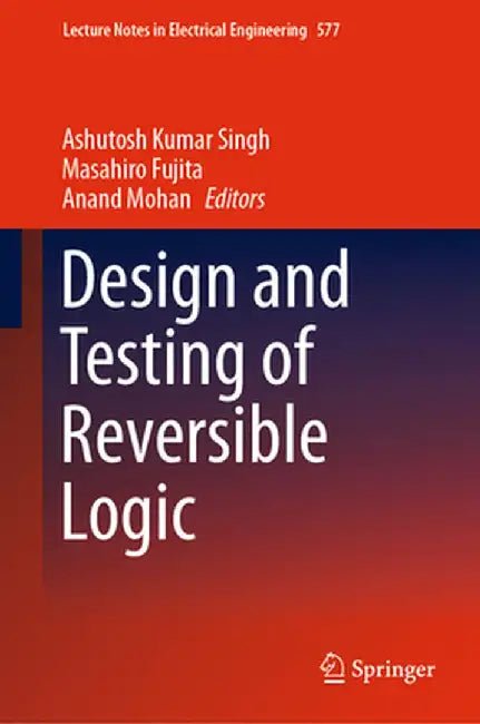 Design and Testing of Reversible Logic by Ashutosh Kumar Singh