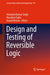 Design and Testing of Reversible Logic by Ashutosh Kumar Singh