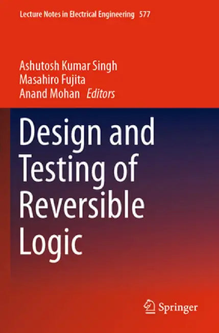 Design and Testing of Reversible Logic by Ashutosh Kumar Singh