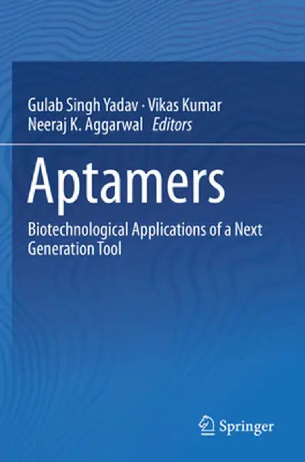 Aptamers: Biotechnological Applications of a Next Generation Tool by Gulab Singh Yadav