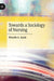 Towards a Sociology of Nursing by Ricardo A. Ayala