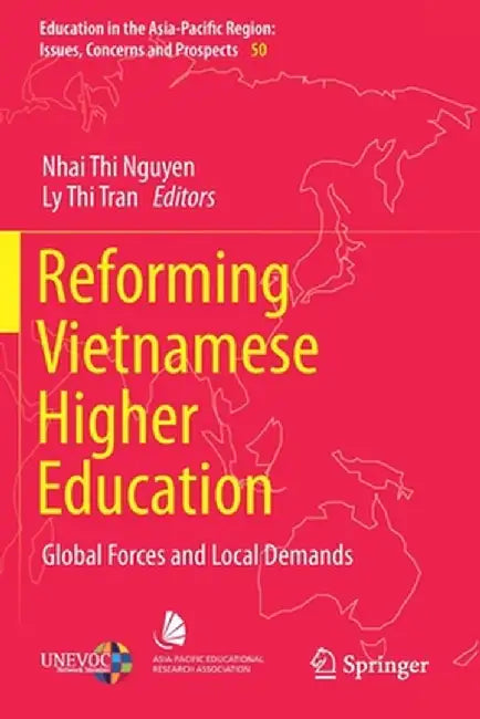 Reforming Vietnamese Higher Education: Global Forces and Local Demands by Nhai Thi Nguyen