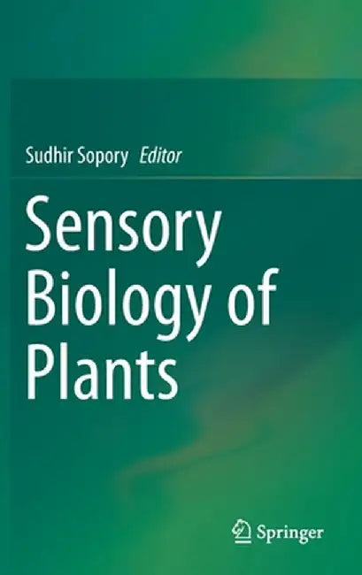 Sensory Biology of Plants by Sudhir Sopory