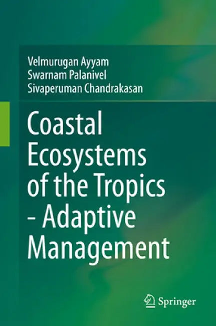 Coastal Ecosystems of the Tropics - Adaptive Management by Velmurugan Ayyam