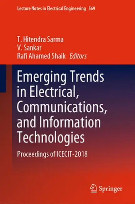 Emerging Trends in Electrical, Communications, and Information Technologies: Proceedings of Icecit-2018 by T. Hitendra Sarma