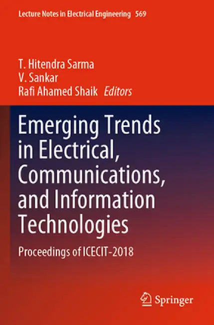 Emerging Trends in Electrical, Communications, and Information Technologies: Proceedings of Icecit-2018 by T. Hitendra Sarma