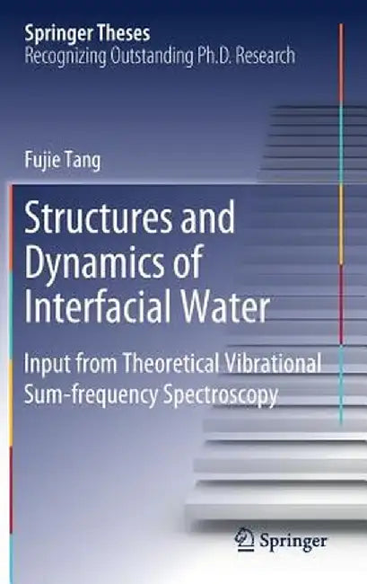 Structures and Dynamics of Interfacial Water: Input from Theoretical Vibrational Sum-Frequency Spectroscopy by Fujie Tang