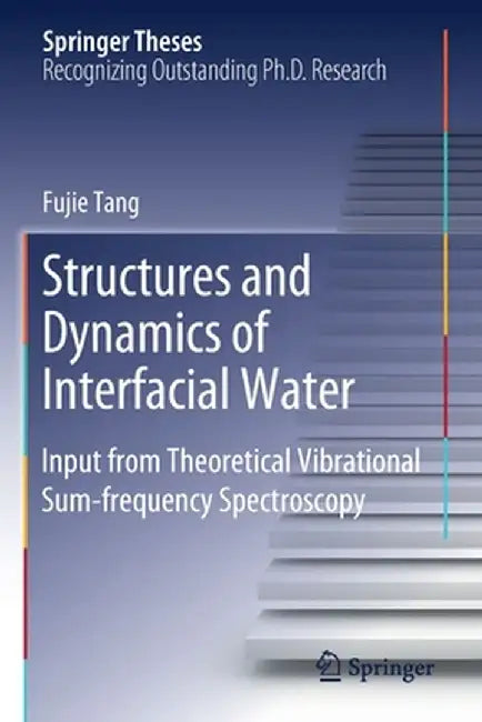 Structures and Dynamics of Interfacial Water: Input from Theoretical Vibrational Sum-Frequency Spectroscopy by Fujie Tang