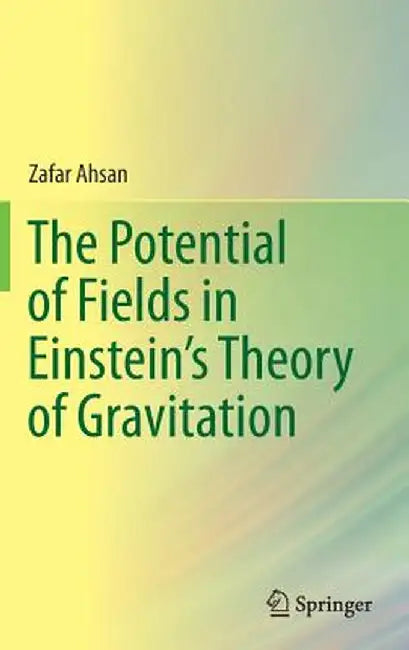 The Potential of Fields in Einstein's Theory of Gravitation by Zafar Ahsan
