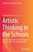 Artistic Thinking in the Schools: Towards Innovative Arts /In/ Education Research for Future-Ready Learners by Pamela Costes-Onishi