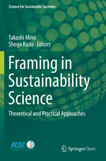 Framing in Sustainability Science: Theoretical and Practical Approaches by Takashi Mino